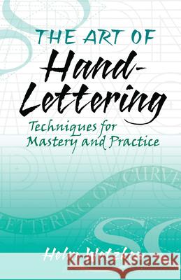 The Art of Hand-Lettering: Techniques for Mastery and Practice Helm Wotzkow 9780486824017 Dover Publications Inc.