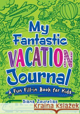 My Fantastic Vacation Journal: A Fun Fill-in Book for Kids Diana Zourelias 9780486824154 Dover Publications Inc.