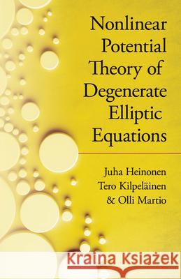 Nonlinear Potential Theory of Degenerate Elliptic Equations Juha Heinonen Tero Kipelainen Olli Martio 9780486824253 Dover Publications