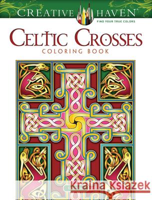 Creative Haven Celtic Crosses Coloring Book Cari Buziak 9780486826684 Dover Publications