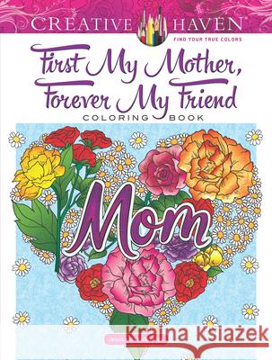 Creative Haven First My Mother, Forever My Friend Coloring Book Jessica Mazurkiewicz 9780486826691 Dover Publications Inc.