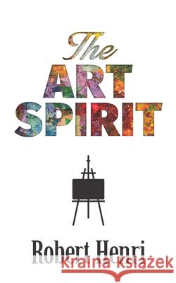 The Art Spirit Robert Henri Margery Ryerson 9780486826738 Dover Publications Inc.