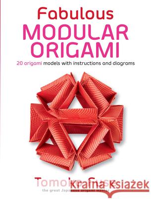 Fabulous Modular Origami: 20 Origami Models with Instructions and Diagrams Tomoko Fuse 9780486826936 Dover Publications