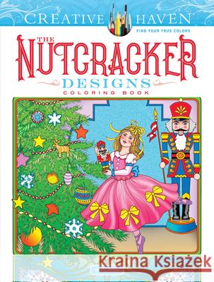 Creative Haven the Nutcracker Designs Coloring Book Marty Noble 9780486827353