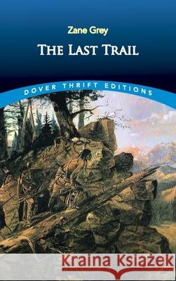 The Last Trail Zane Grey 9780486827698 Dover Publications