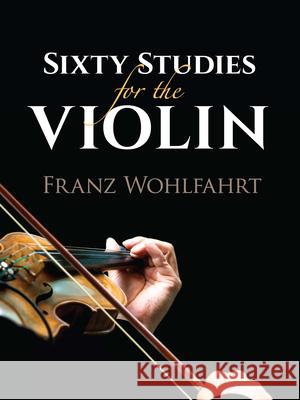 Sixty Studies for the Violin Franz Wohlfahrt 9780486827735 Dover Publications
