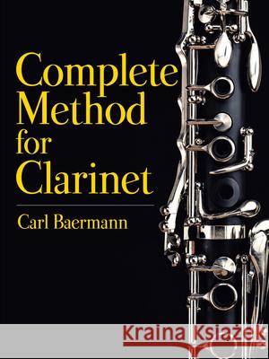 Complete Method for the Clarinet Carl Baermann 9780486827742 Dover Publications Inc.