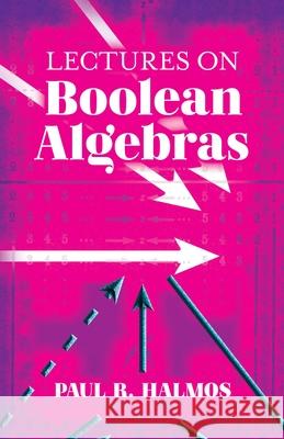 Lectures on Boolean Algebras Paul R. Halmos 9780486828046