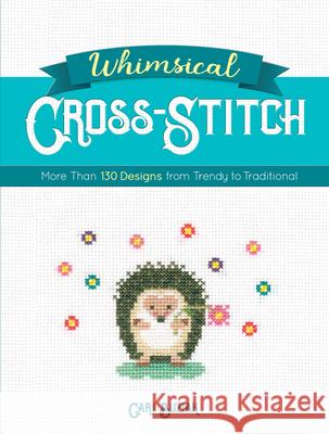 Whimsical Cross-Stitch: 175 Designs from Trendy to Traditional Cari Buziak 9780486828626