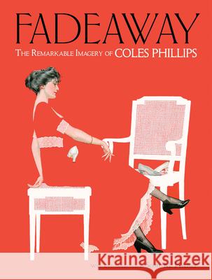 Fadeaway: the Remarkable Imagery of Coles Phillips: The Remarkable Imagery of Coles Phillips Coles Phillips 9780486828633 Dover Publications