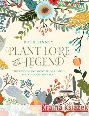 Plant Lore and Legend: The Wisdom and Wonder of Plants and Flowers Revealed Ruth Binney 9780486828749