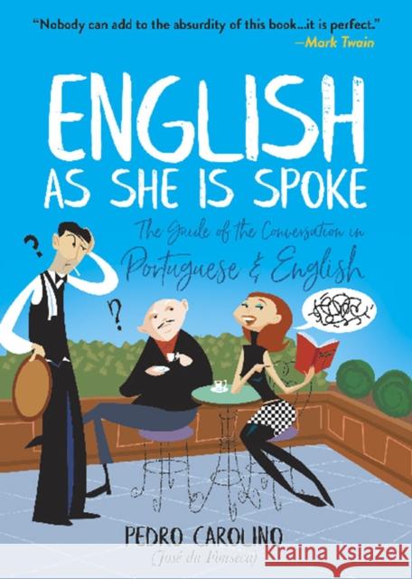 English as She is Spoke: the Guide of the Conversation in Portuguese and English: The Guide of the Conversation in Portuguese and English Pedro Carolino 9780486829326 Dover Publications Inc.