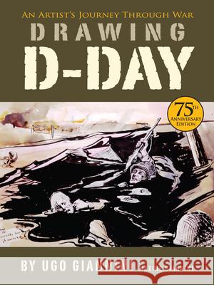 Drawing D-Day: An Artist's Journey Through War Ugo Giannini Maxine Giannini 9780486832425 Dover Publications