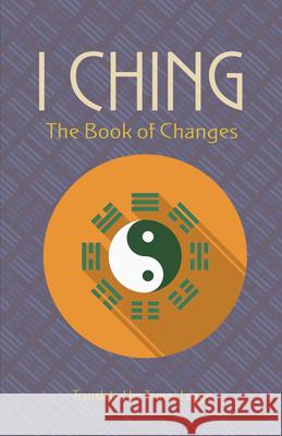 The I Ching: the Book of Changes James Legge 9780486832586 Ixia Press