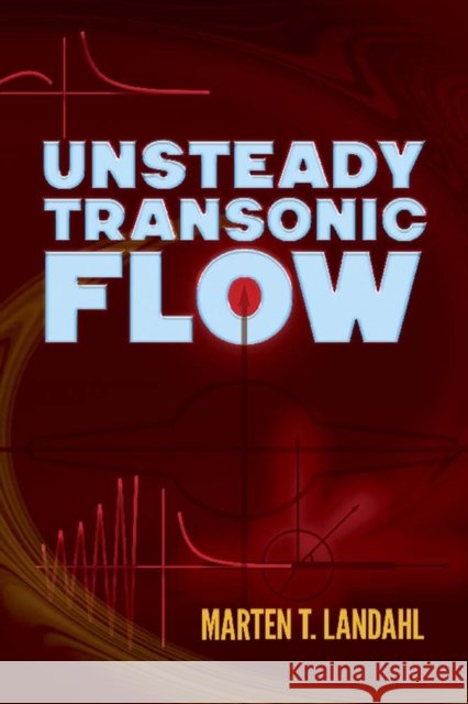 Unsteady Transonic Flow Marten Landahl 9780486832777