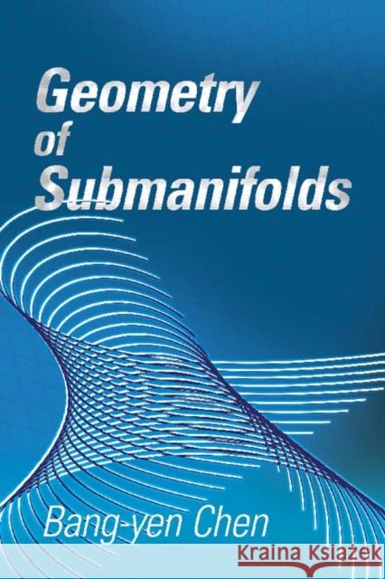 Geometry of Submanifolds Bang-Yen Chen 9780486832784 Dover Publications