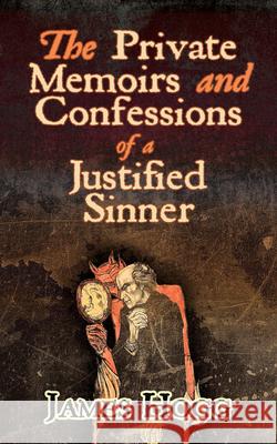 The Private Memoirs and Confessions of a Justified Sinner James Hogg 9780486833873 Dover Publications