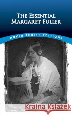 The Essential Margaret Fuller Margaret Fuller 9780486834092 Dover Publications Inc.