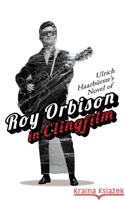 Ulrich HaarbuRste's Novel of Roy Orbison in Clingfilm Ulrich Haarburste 9780486834672 Dover Publications Inc.
