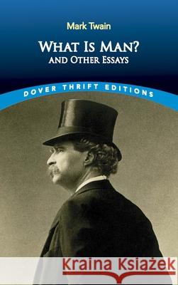 What is Man?: and Other Essays Mark Twain 9780486835969 Dover Publications