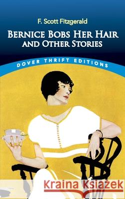 Bernice Bobs Her Hair and Other Stories F. Scott Fitzgerald 9780486836003 Dover Publications Inc.