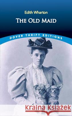 The Old Maid Edith Wharton Roxana Robinson 9780486836010 Dover Publications