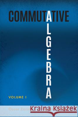 Commutative Algebra Volume 1 Oscar Zariski 9780486836614 Dover Publications