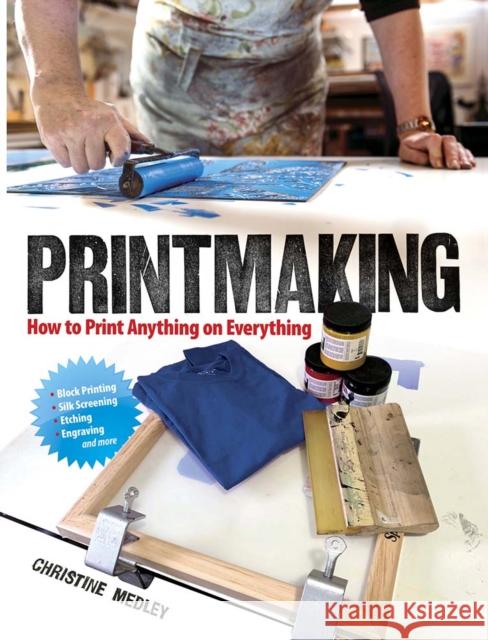 Printmaking: How to Print Anything on Everything Christine Medley 9780486837192 Dover Publications