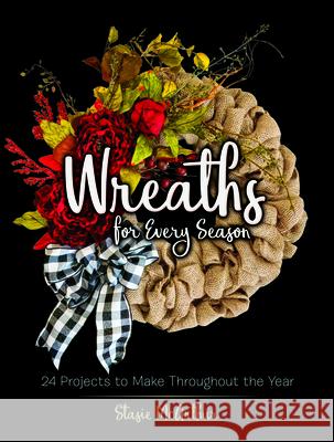 Wreaths for Every Season: 24 Projects to Make Throughout the Year Stasie McArthur 9780486837444 Dover Publications