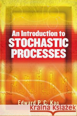 An Introduction to Stochastic Processes Edward P. C. Kao 9780486837925 Dover Publications