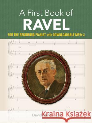 A First Book of Ravel: For the Beginning Pianist with Downloadable Mp3s David Dutkanicz 9780486839172 Dover Publications Inc.