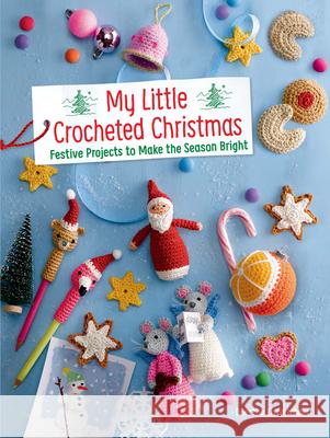 My Little Crocheted Christmas: 25 Projects to Make the Season Bright Doerthe Eisterlehner 9780486839257 Dover Publications