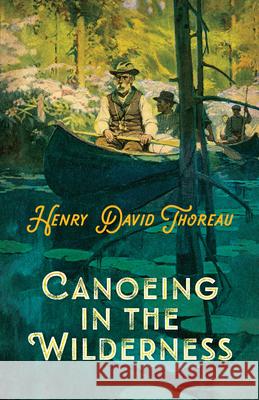 Canoeing in the Wilderness Henry David Thoreau 9780486840086 Dover Publications Inc.