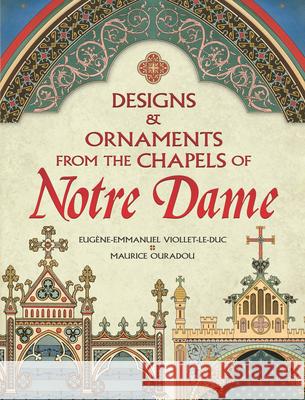 Designs and Ornaments from the Chapels of Notre Dame Eugene-Emmanuel Viollet-Le-Duc 9780486840505 Dover Publications