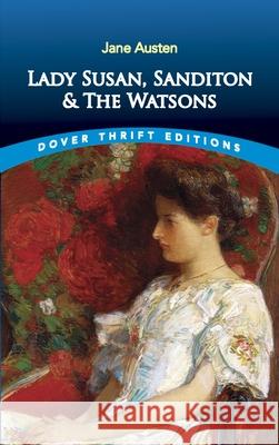 Lady Susan, Sanditon and the Watsons Jane Austen 9780486841717 Dover Publications Inc.
