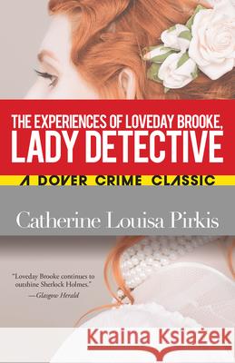 Experiences of Loveday Brooke, Lady Detective Catherine Louisa Pirkis 9780486841885