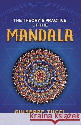 The Theory and Practice of the Mandala Tucci, Giuseppe 9780486842387 Dover Publications Inc.