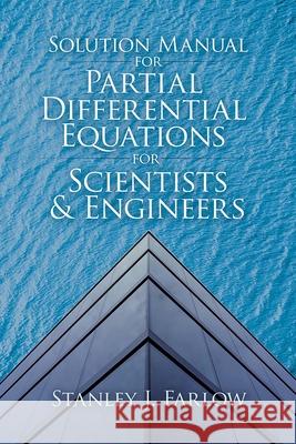 Solution Manual for Partial Differential Equations for Scientists and Engineers Stanley J. Farlow 9780486842523 Dover Publications