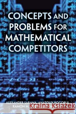 Concepts and Problems for Mathematical Competitors Alexander Sarana Anatolly Pogorui Ramon M. Rodriguez-Dagnino 9780486842530