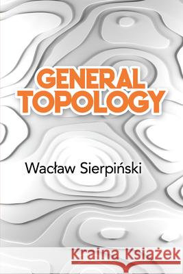 General Topology Waclaw Sierpinski C. Cecilia Krieger 9780486842547 Dover Publications