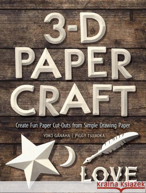 3-D Papercraft: Create Fun Paper Cutouts from Plain Paper Ganaha, Yoko 9780486842769