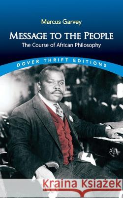 Message to the People: The Course of African Philosophy Marcus Garvey 9780486842790 Dover Publications Inc.