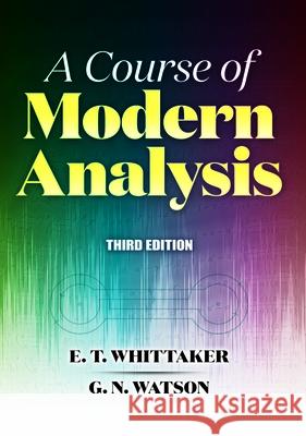 Course of Modern Analysis: Third Edition E.T. Whittaker 9780486842868 Dover Publications