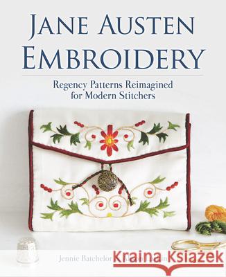 Jane Austen Embroidery: Regency Patterns Reimagined for Modern Stitchers Batchelor, Jennie 9780486842875