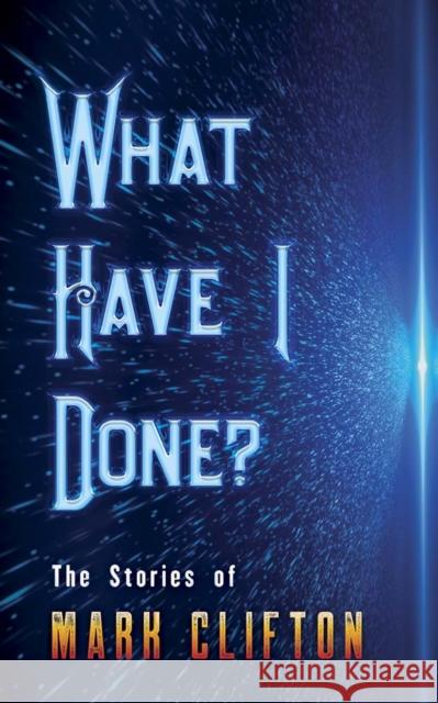 What Have I Done?: The Stories of Mark Clifton Mark Clifton 9780486843346 Dover Publications