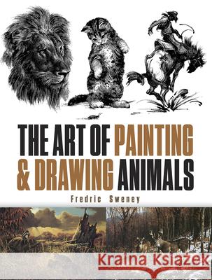 The Art of Painting and Drawing Animals Fredric Sweney 9780486844787 Dover Publications Inc.