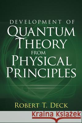 Development of Quantum Theory from Physical Principles Robert Decker 9780486845937