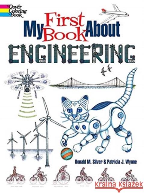 My First Book about Engineering: An Awesome Introduction to Robotics & Other Fields of Engineering Patricia J. Wynne Donald M. Silver 9780486846415 Dover Publications