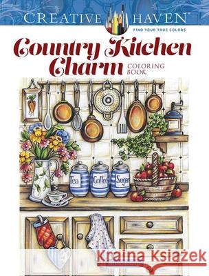 Creative Haven Country Kitchen Charm Coloring Book Teresa Goodridge 9780486848921 Dover Publications Inc.