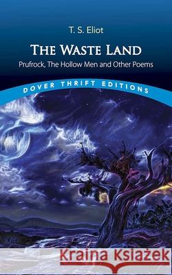 The Waste Land, Prufrock, the Hollow Men, and Other Poems T.S Eliot 9780486849065 Dover Publications Inc.
